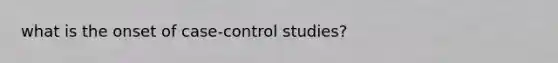 what is the onset of case-control studies?