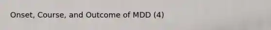 Onset, Course, and Outcome of MDD (4)