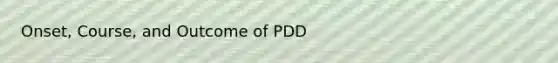 Onset, Course, and Outcome of PDD