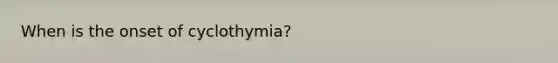 When is the onset of cyclothymia?