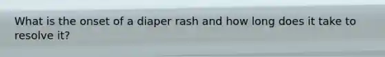 What is the onset of a diaper rash and how long does it take to resolve it?