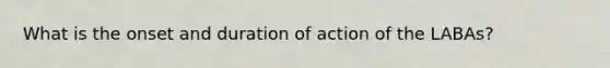 What is the onset and duration of action of the LABAs?