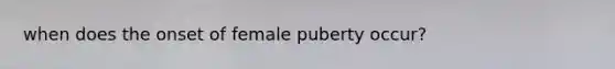 when does the onset of female puberty occur?