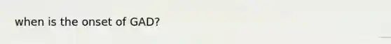 when is the onset of GAD?
