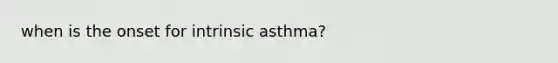 when is the onset for intrinsic asthma?