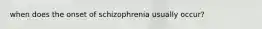 when does the onset of schizophrenia usually occur?