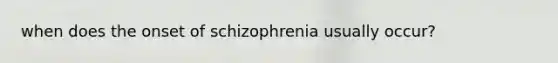 when does the onset of schizophrenia usually occur?