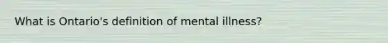 What is Ontario's definition of mental illness?