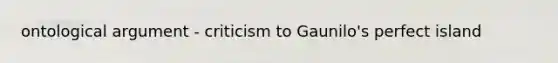 ontological argument - criticism to Gaunilo's perfect island