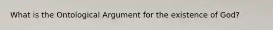What is the Ontological Argument for the existence of God?