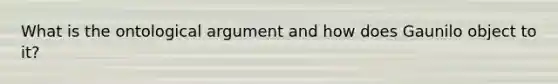 What is the ontological argument and how does Gaunilo object to it?