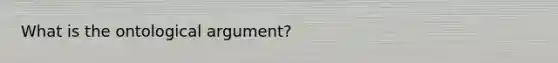 What is the ontological argument?