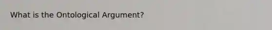 What is the Ontological Argument?