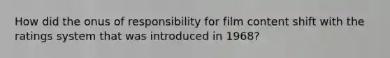 How did the onus of responsibility for film content shift with the ratings system that was introduced in 1968?