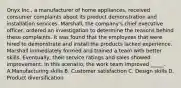 Onyx Inc., a manufacturer of home appliances, received consumer complaints about its product demonstration and installation services. Marshall, the company's chief executive officer, ordered an investigation to determine the reasons behind these complaints. It was found that the employees that were hired to demonstrate and install the products lacked experience. Marshall immediately formed and trained a team with better skills. Eventually, their service ratings and sales showed improvement. In this scenario, the work team improved _____. A.Manufacturing skills B. Customer satisfaction C. Design skills D. Product diversification