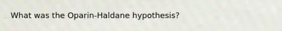 What was the Oparin-Haldane hypothesis?