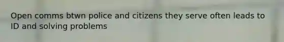 Open comms btwn police and citizens they serve often leads to ID and solving problems