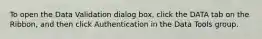 To open the Data Validation dialog box, click the DATA tab on the Ribbon, and then click Authentication in the Data Tools group.