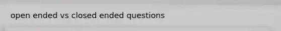 open ended vs closed ended questions