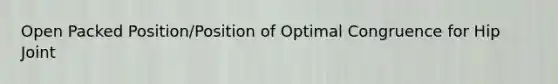 Open Packed Position/Position of Optimal Congruence for Hip Joint