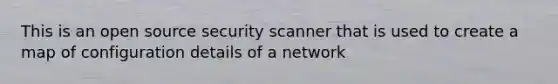 This is an open source security scanner that is used to create a map of configuration details of a network