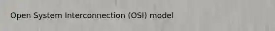 Open System Interconnection (OSI) model