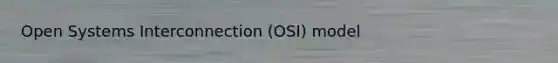 Open Systems Interconnection (OSI) model