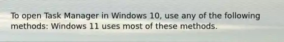 To open Task Manager in Windows 10, use any of the following methods: Windows 11 uses most of these methods.