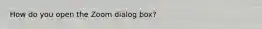 How do you open the Zoom dialog box?