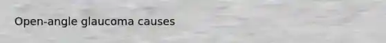 Open-angle glaucoma causes