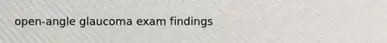 open-angle glaucoma exam findings