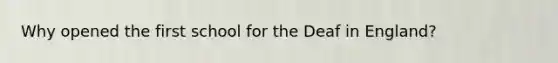 Why opened the first school for the Deaf in England?