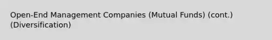 Open-End Management Companies (Mutual Funds) (cont.) (Diversification)