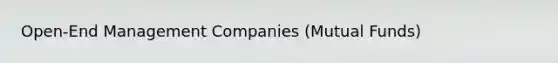 Open-End Management Companies (Mutual Funds)