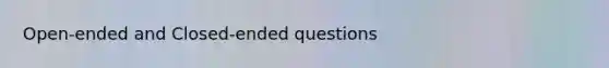 Open-ended and Closed-ended questions