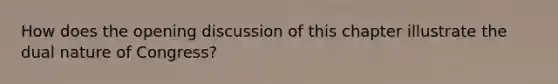 How does the opening discussion of this chapter illustrate the dual nature of Congress?