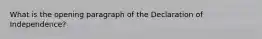 What is the opening paragraph of the Declaration of Independence?