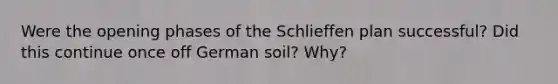 Were the opening phases of the Schlieffen plan successful? Did this continue once off German soil? Why?