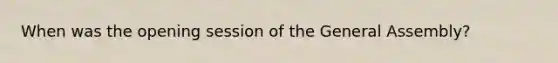 When was the opening session of the General Assembly?