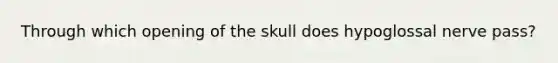 Through which opening of the skull does hypoglossal nerve pass?