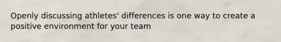 Openly discussing athletes' differences is one way to create a positive environment for your team