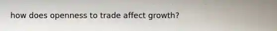how does openness to trade affect growth?