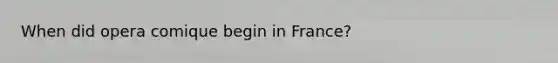 When did opera comique begin in France?