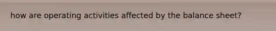 how are operating activities affected by the balance sheet?