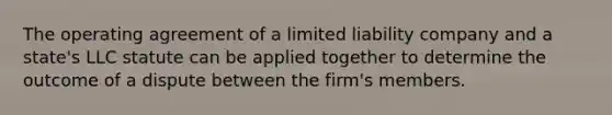 The operating agreement of a limited liability company and a state's LLC statute can be applied together to determine the outcome of a dispute between the firm's members.