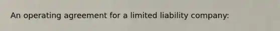 An operating agreement for a limited liability company: