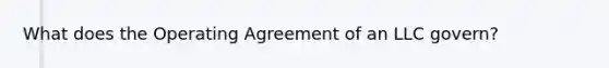 What does the Operating Agreement of an LLC govern?