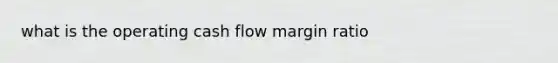 what is the operating cash flow margin ratio