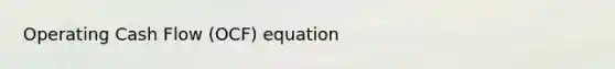 Operating Cash Flow (OCF) equation