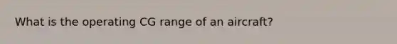 What is the operating CG range of an aircraft?